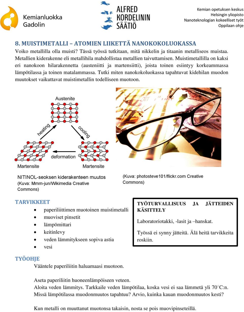 Muistimetallilla on kaksi eri nanokoon hilarakennetta (austeniitti ja martensiitti), joista toinen esiintyy korkeammassa lämpötilassa ja toinen matalammassa.