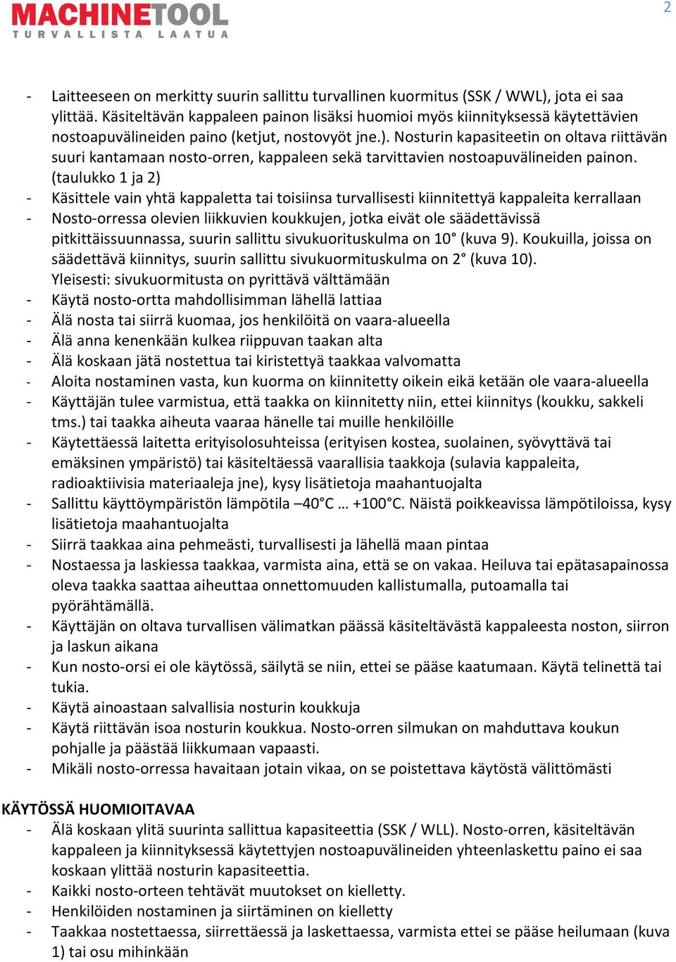 Nosturin kapasiteetin on oltava riittävän suuri kantamaan nosto-orren, kappaleen sekä tarvittavien nostoapuvälineiden painon.