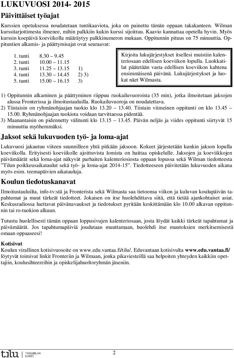 . tunti 0.00.. tunti.. ). tunti.0. ) ). tunti.00 6. ) Kirjoita lukujärjestykset itsellesi muistiin kalenteriosaan edellisen koeviikon lopulla.