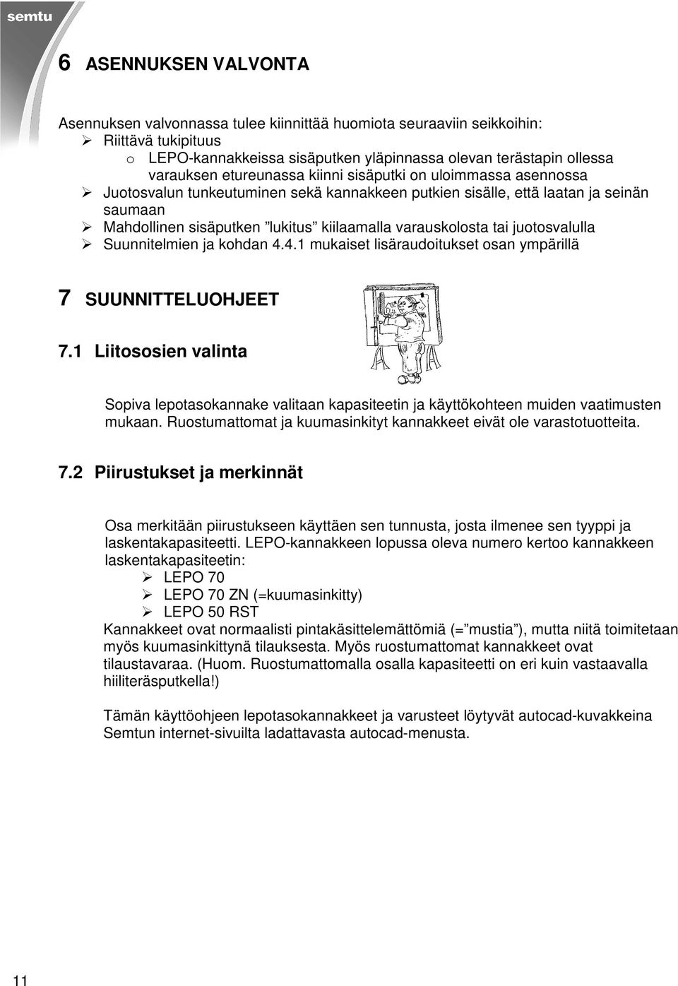 tai juotosvalulla Suunnitelmien ja kohdan 4.4.1 mukaiset lisäraudoitukset osan ympärillä 7 SUUNNITTELUOHJEET 7.