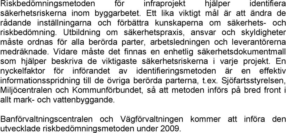 Utbildning om säkerhetspraxis, ansvar och skyldigheter måste ordnas för alla berörda parter, arbetsledningen och leverantörerna medräknade.