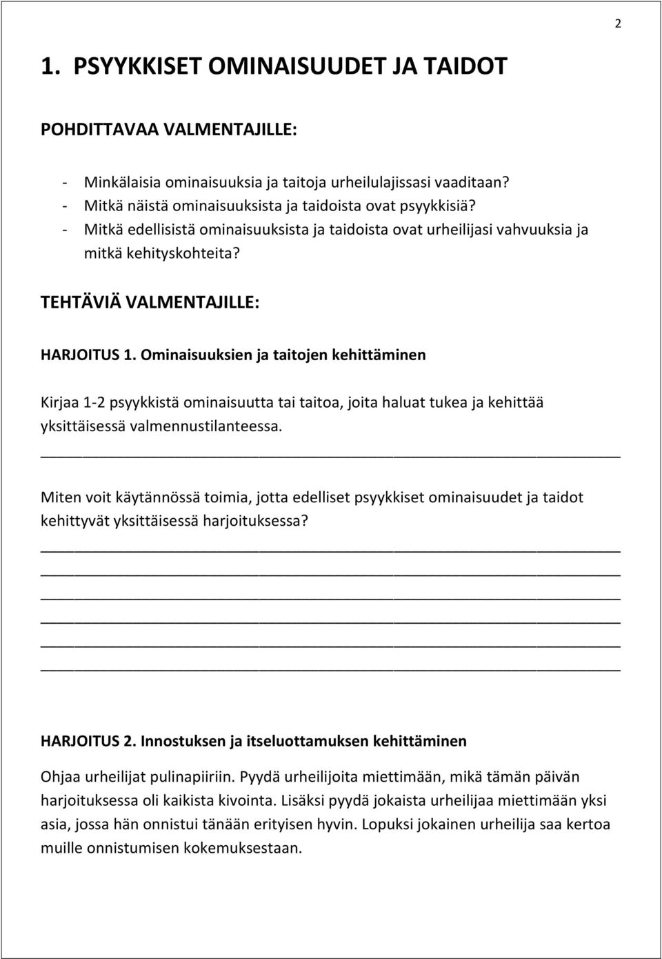 Ominaisuuksien ja taitojen kehittäminen Kirjaa 1 2 psyykkistä ominaisuutta tai taitoa, joita haluat tukea ja kehittää yksittäisessä valmennustilanteessa.