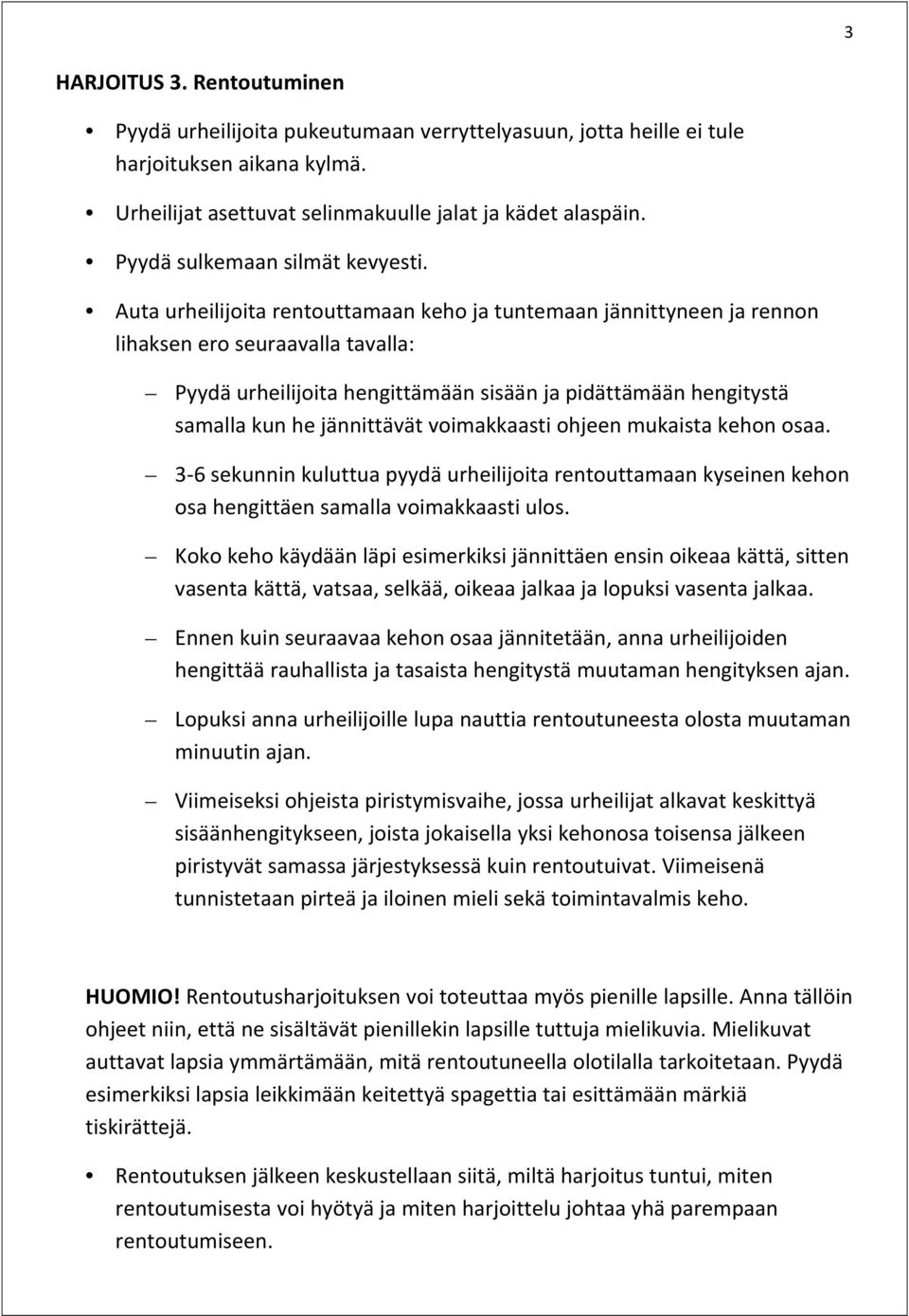 Auta urheilijoita rentouttamaan keho ja tuntemaan jännittyneen ja rennon lihaksen ero seuraavalla tavalla: Pyydä urheilijoita hengittämään sisään ja pidättämään hengitystä samalla kun he jännittävät