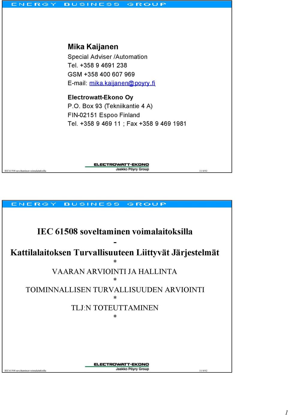 +358 9 469 11 ; ax +358 9 469 1981 IEC 61508 soveltaminen voimalaitoksilla - Kattilalaitoksen