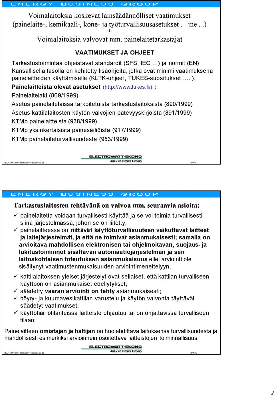 painelaitteiden käyttämiselle (KLTK-ohjeet, TUKES-suositukset. ). Painelaitteista olevat asetukset (http://www.tukes.