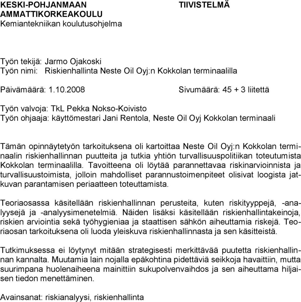 Neste Oil Oyj:n Kokkolan terminaalin riskienhallinnan puutteita ja tutkia yhtiön turvallisuuspolitiikan toteutumista Kokkolan terminaalilla.