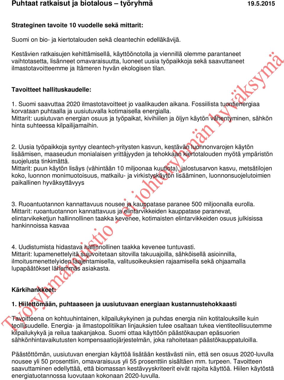 Itämeren hyvän ekologisen tilan. Tavoitteet hallituskaudelle: 1. Suomi saavuttaa 2020 ilmastotavoitteet jo vaalikauden aikana.