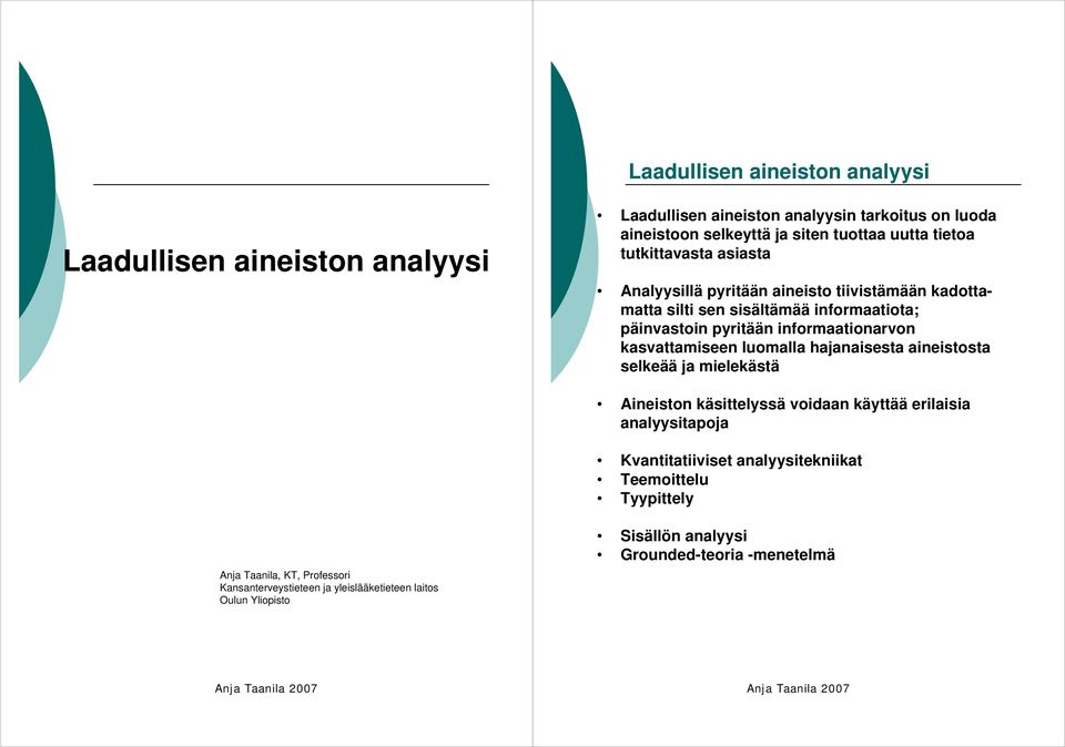 kasvattamiseen luomalla hajanaisesta aineistosta selkeää ja mielekästä Aineiston käsittelyssä voidaan käyttää erilaisia analyysitapoja Kvantitatiiviset