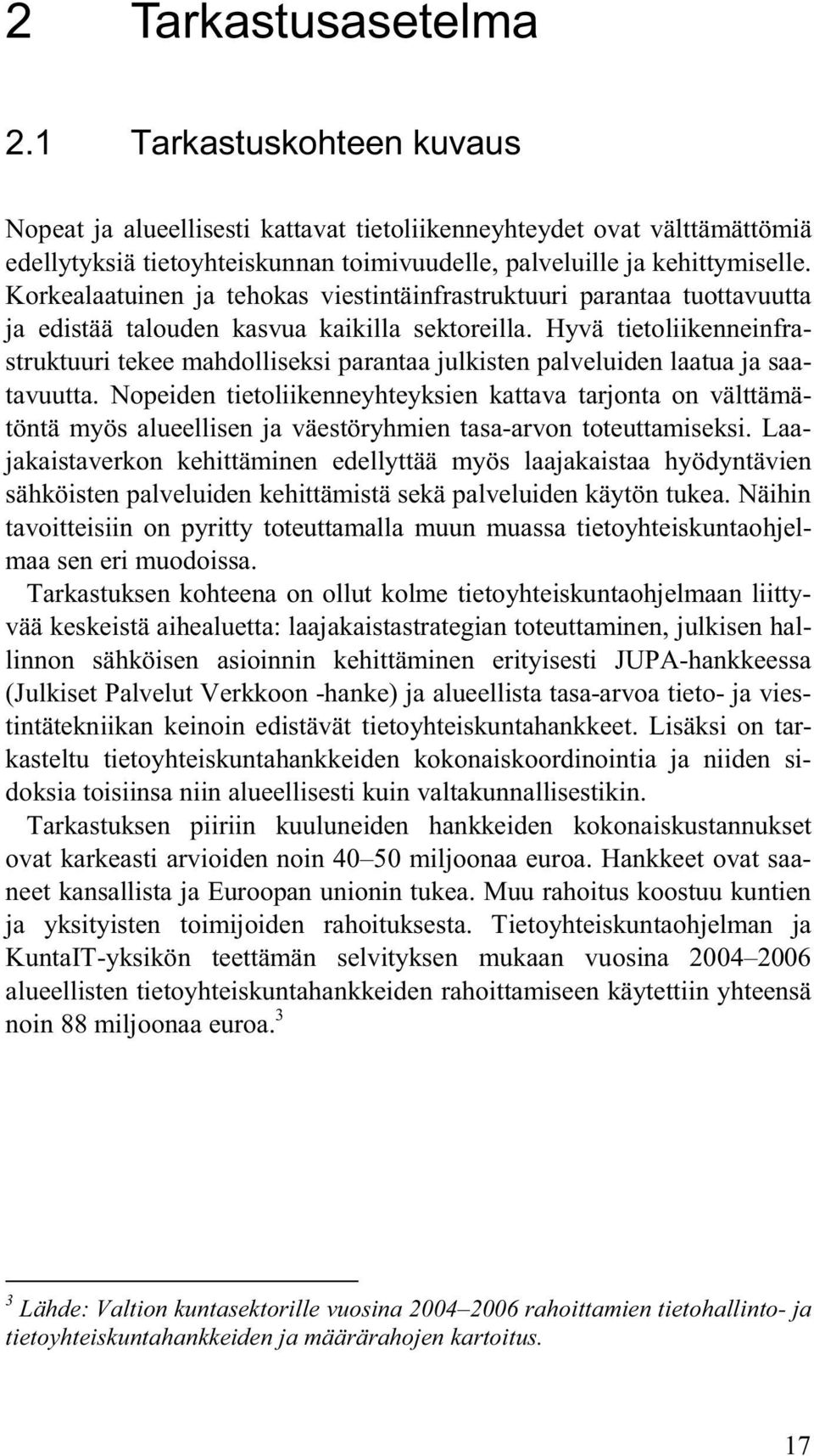 Hyvä tietoliikenneinfrastruktuuri tekee mahdolliseksi parantaa julkisten palveluiden laatua ja saatavuutta.