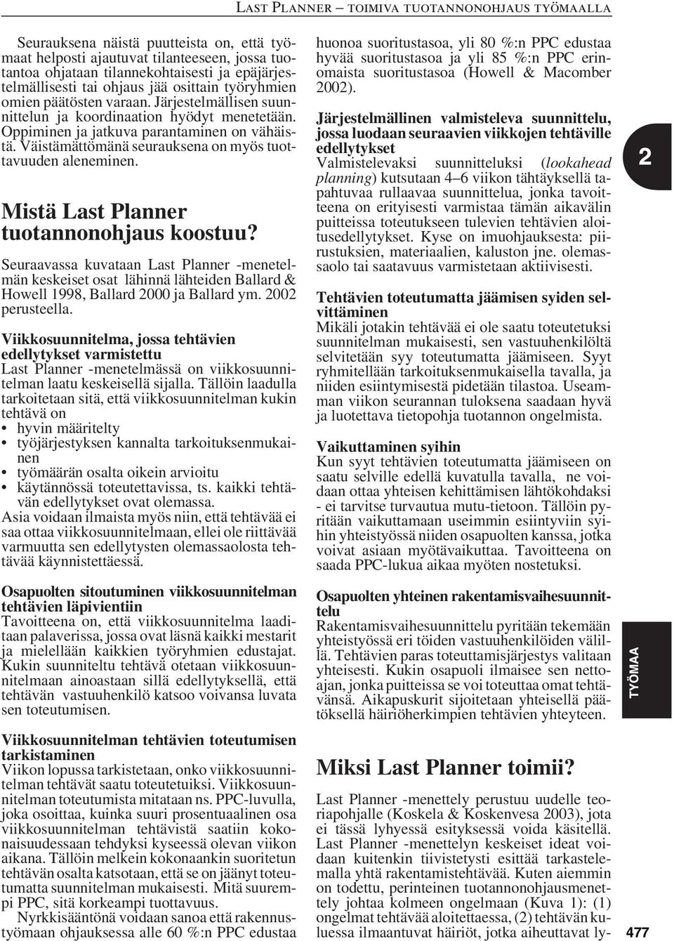 Mistä Last Planner tuotannonohjaus koostuu? Seuraavassa kuvataan Last Planner -menetelmän keskeiset osat lähinnä lähteiden Ballard & Howell 1998, Ballard 2000 ja Ballard ym. 2002 perusteella.