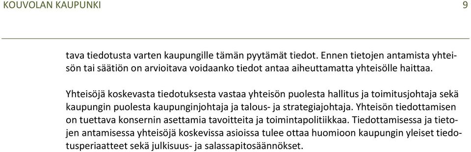 Yhteisöjä koskevasta tiedotuksesta vastaa yhteisön puolesta hallitus ja toimitusjohtaja sekä kaupungin puolesta kaupunginjohtaja ja talous- ja