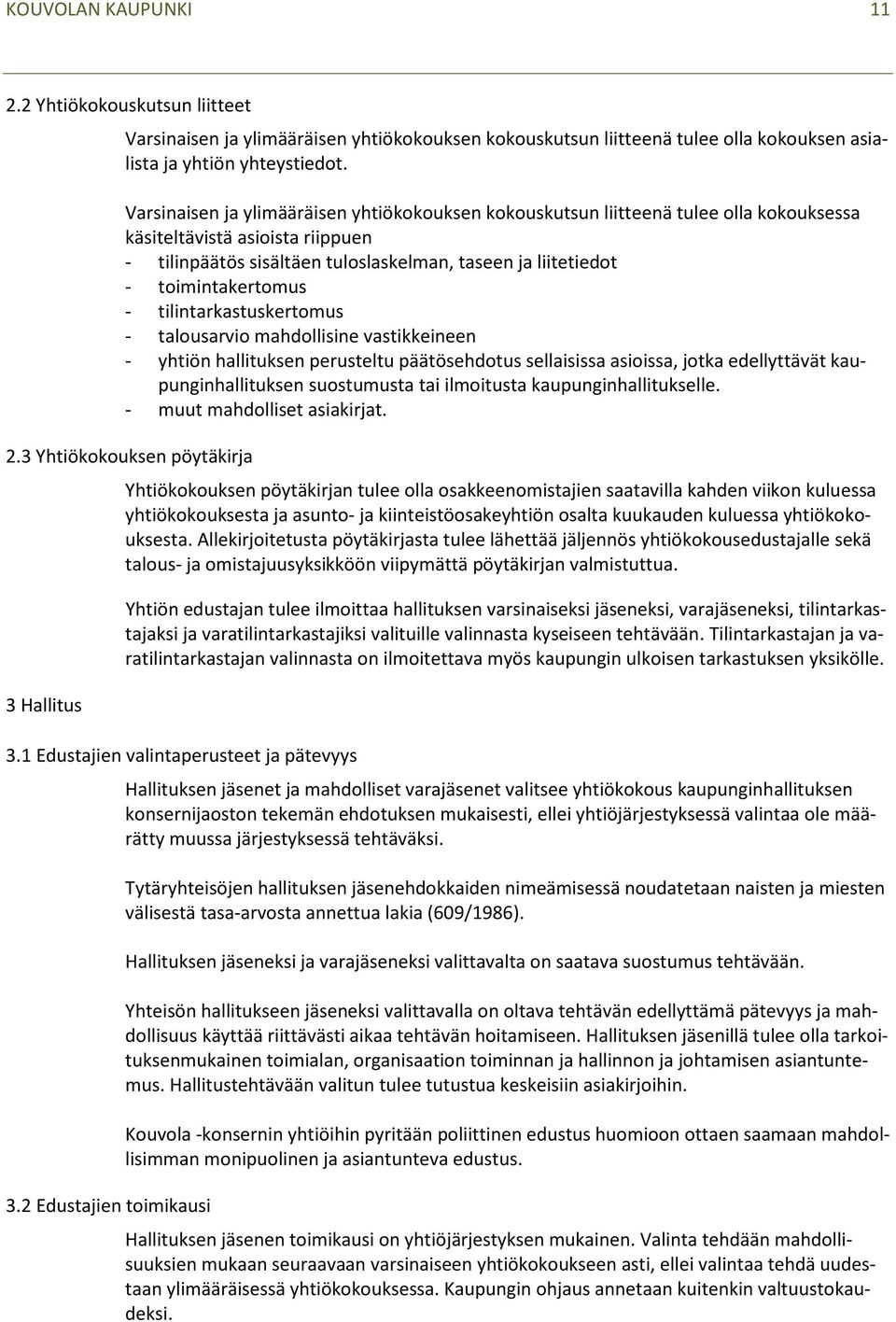 toimintakertomus - tilintarkastuskertomus - talousarvio mahdollisine vastikkeineen - yhtiön hallituksen perusteltu päätösehdotus sellaisissa asioissa, jotka edellyttävät kaupunginhallituksen