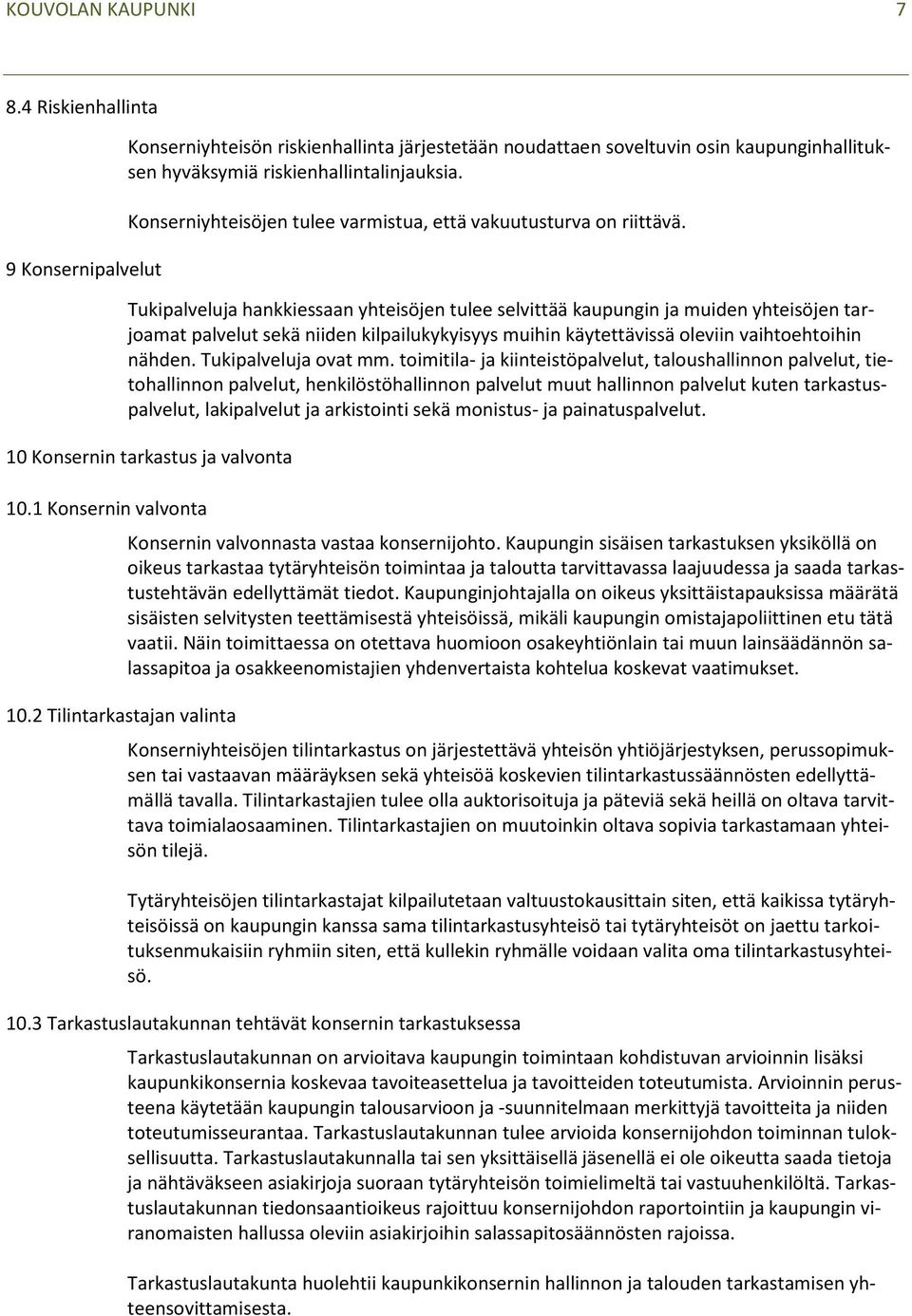 Tukipalveluja hankkiessaan yhteisöjen tulee selvittää kaupungin ja muiden yhteisöjen tarjoamat palvelut sekä niiden kilpailukykyisyys muihin käytettävissä oleviin vaihtoehtoihin nähden.