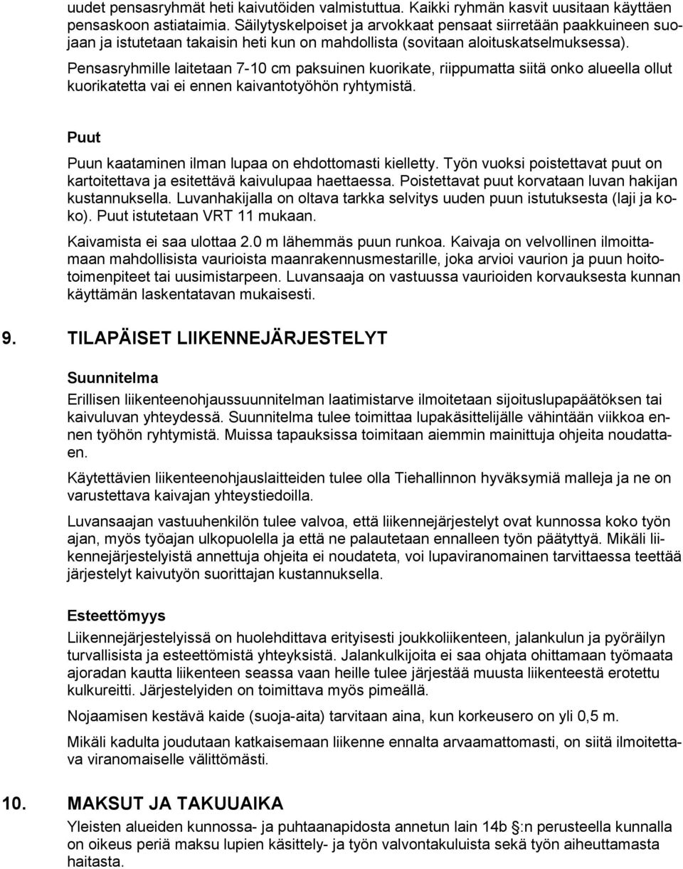 Pensasryhmille laitetaan 7-10 cm paksuinen kuorikate, riippumatta siitä onko alueella ollut kuorikatetta vai ei ennen kaivantotyöhön ryhtymistä.