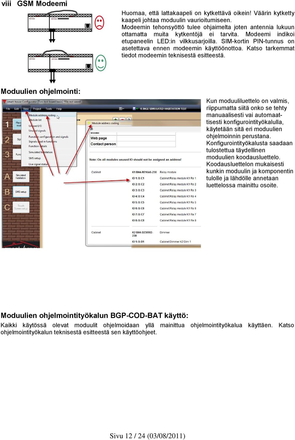 SIM-kortin PIN-tunnus on asetettava ennen modeemin käyttöönottoa. Katso tarkemmat tiedot modeemin teknisestä esitteestä.