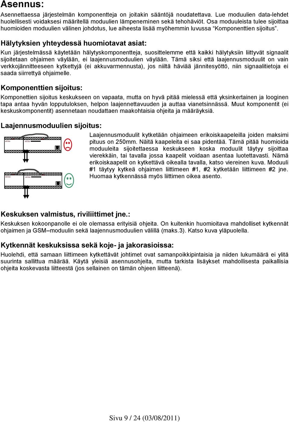 Hälytyksien yhteydessä huomiotavat asiat: Kun järjestelmässä käytetään hälytyskomponentteja, suosittelemme että kaikki hälytyksiin liittyvät signaalit sijoitetaan ohjaimen väylään, ei