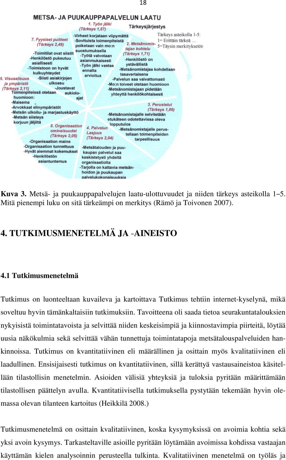 Tavoitteena oli saada tietoa seurakuntatalouksien nykyisistä toimintatavoista ja selvittää niiden keskeisimpiä ja kiinnostavimpia piirteitä, löytää uusia näkökulmia sekä selvittää vähän tunnettuja