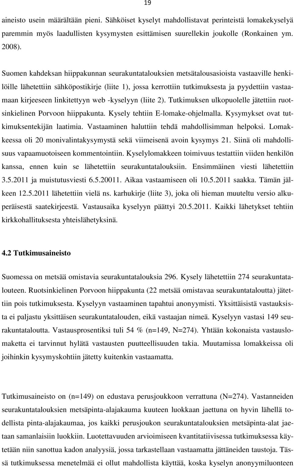 kirjeeseen linkitettyyn web -kyselyyn (liite 2). Tutkimuksen ulkopuolelle jätettiin ruotsinkielinen Porvoon hiippakunta. Kysely tehtiin E-lomake-ohjelmalla.