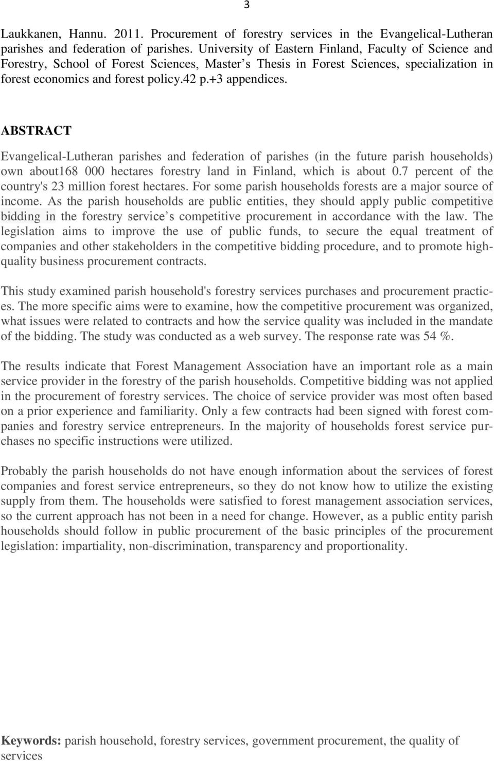 ABSTRACT Evangelical-Lutheran parishes and federation of parishes (in the future parish households) own about168 000 hectares forestry land in Finland, which is about 0.