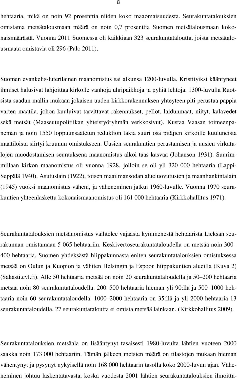 Kristityiksi kääntyneet ihmiset halusivat lahjoittaa kirkolle vanhoja uhripaikkoja ja pyhiä lehtoja.