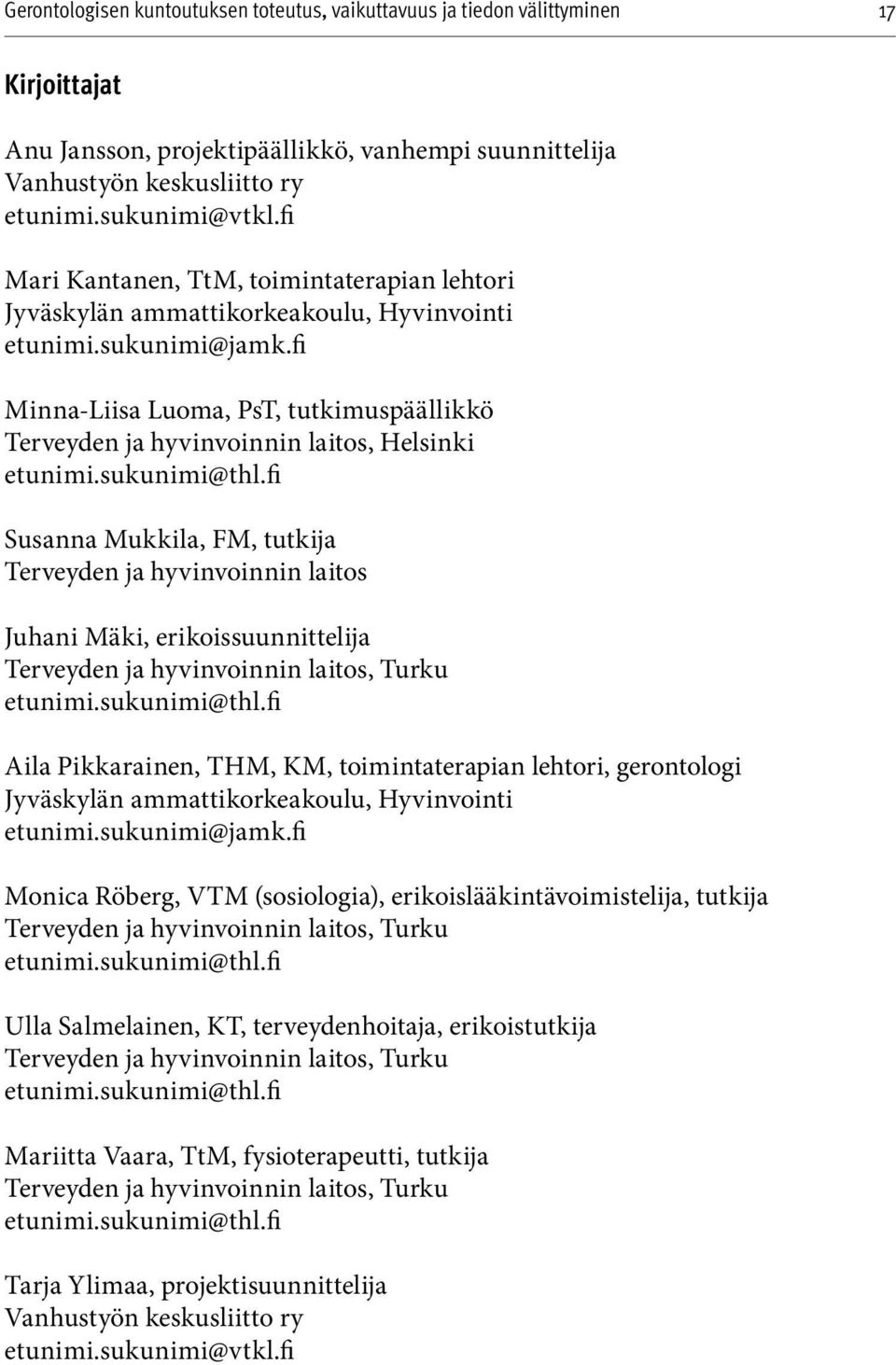 fi Minna-Liisa Luoma, PsT, tutkimuspäällikkö Terveyden ja hy vinvoinnin laitos, Helsinki etunimi.sukunimi@thl.