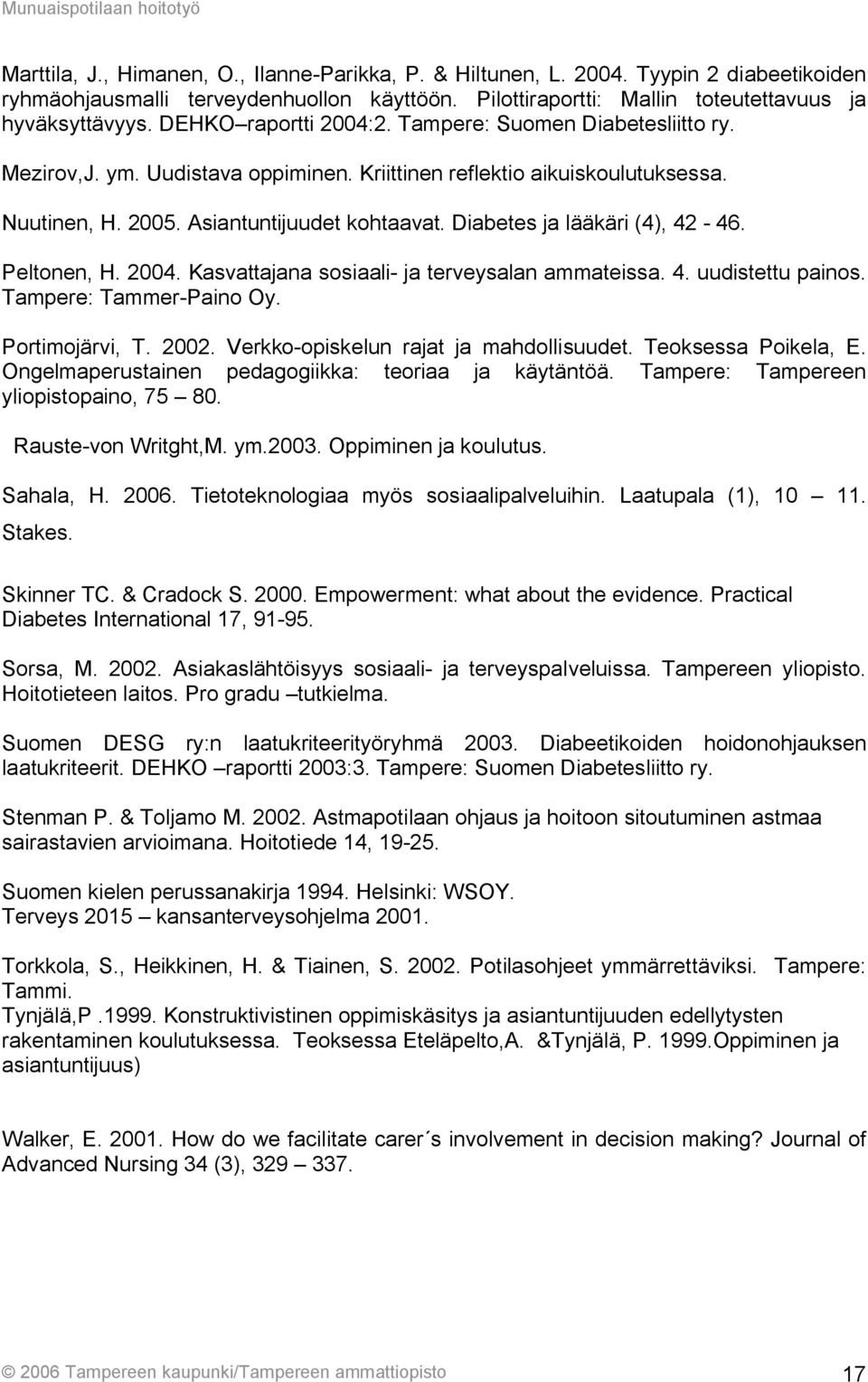 Diabetes ja lääkäri (4), 42-46. Peltonen, H. 2004. Kasvattajana sosiaali- ja terveysalan ammateissa. 4. uudistettu painos. Tampere: Tammer-Paino Oy. Portimojärvi, T. 2002.