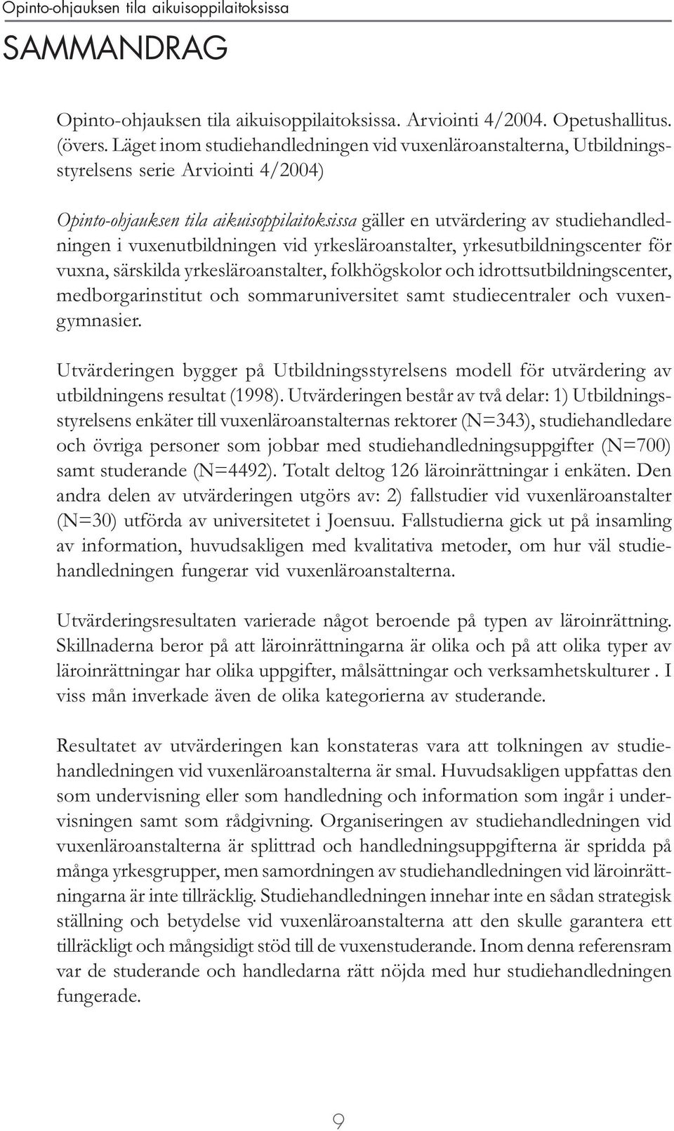 vuxenutbildningen vid yrkesläroanstalter, yrkesutbildningscenter för vuxna, särskilda yrkesläroanstalter, folkhögskolor och idrottsutbildningscenter, medborgarinstitut och sommaruniversitet samt