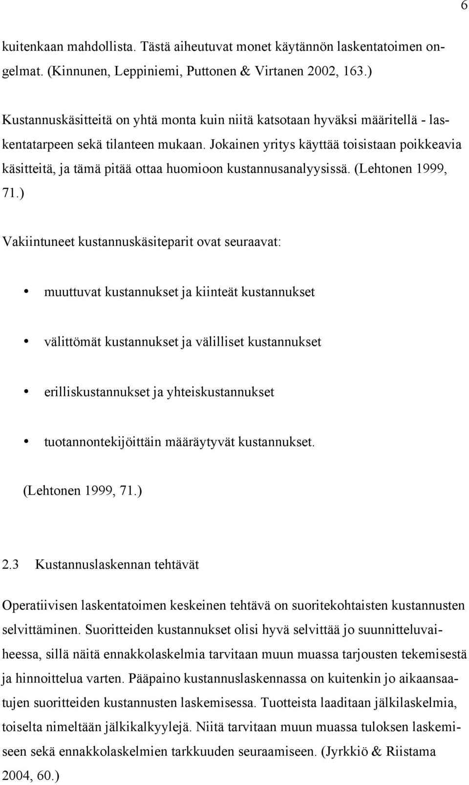 Jokainen yritys käyttää toisistaan poikkeavia käsitteitä, ja tämä pitää ottaa huomioon kustannusanalyysissä. (Lehtonen 1999, 71.