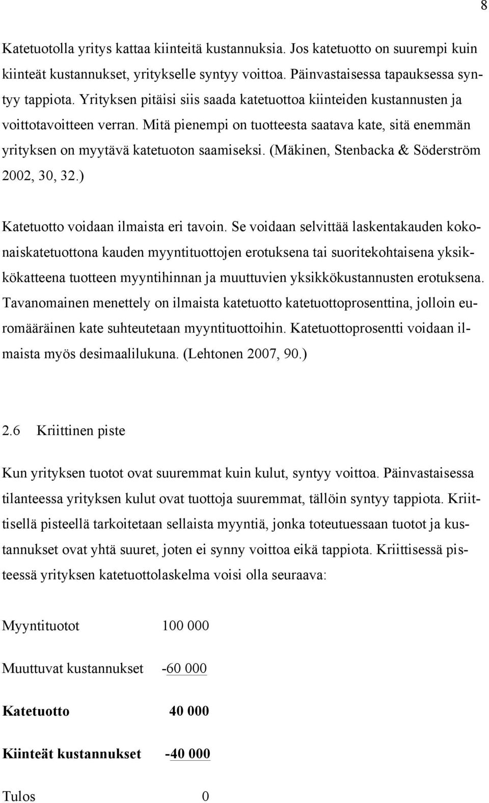 (Mäkinen, Stenbacka & Söderström 2002, 30, 32.) Katetuotto voidaan ilmaista eri tavoin.