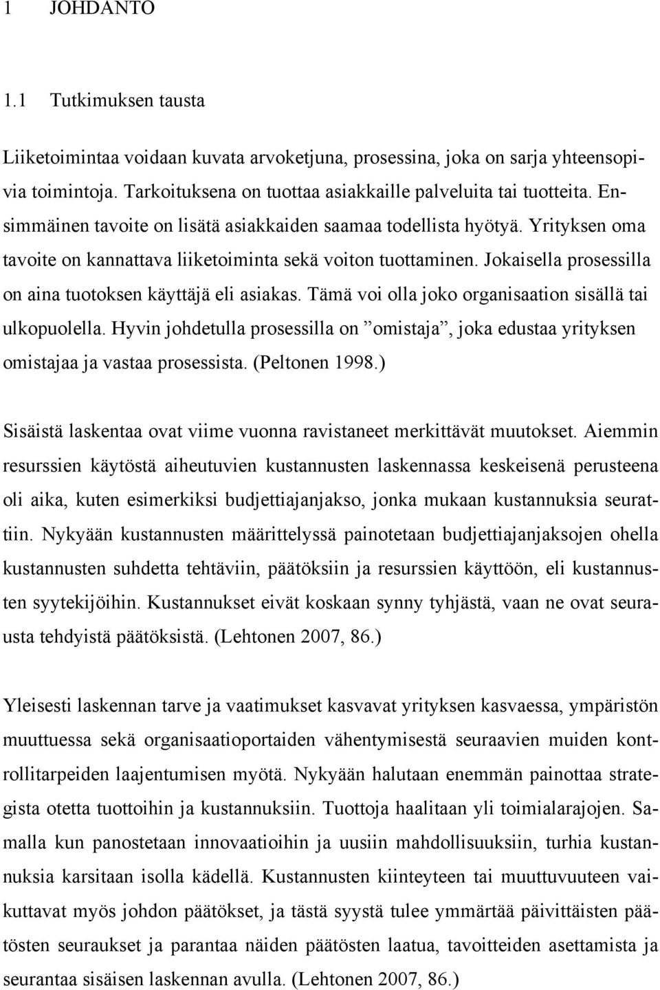 Jokaisella prosessilla on aina tuotoksen käyttäjä eli asiakas. Tämä voi olla joko organisaation sisällä tai ulkopuolella.