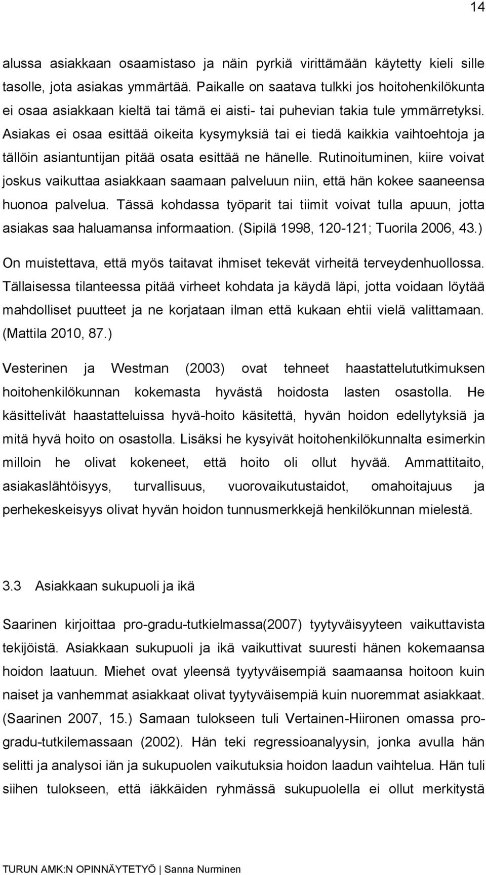 Asiakas ei osaa esittää oikeita kysymyksiä tai ei tiedä kaikkia vaihtoehtoja ja tällöin asiantuntijan pitää osata esittää ne hänelle.