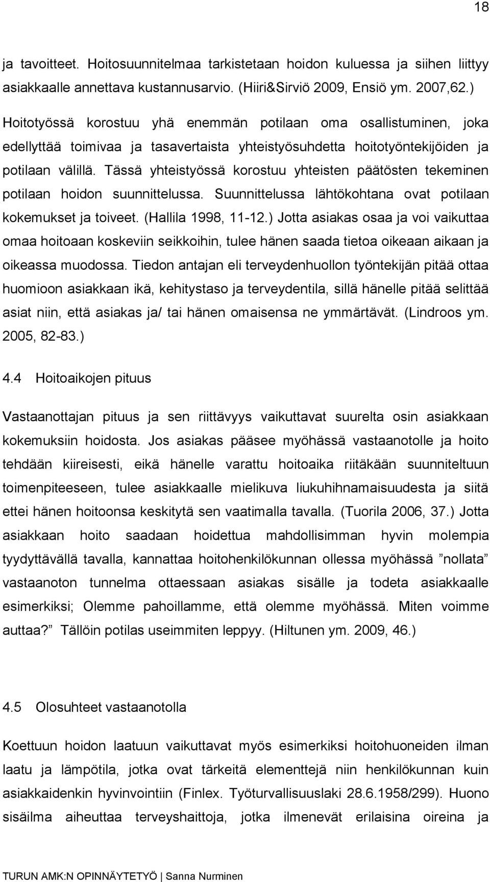 Tässä yhteistyössä korostuu yhteisten päätösten tekeminen potilaan hoidon suunnittelussa. Suunnittelussa lähtökohtana ovat potilaan kokemukset ja toiveet. (Hallila 1998, 11-12.