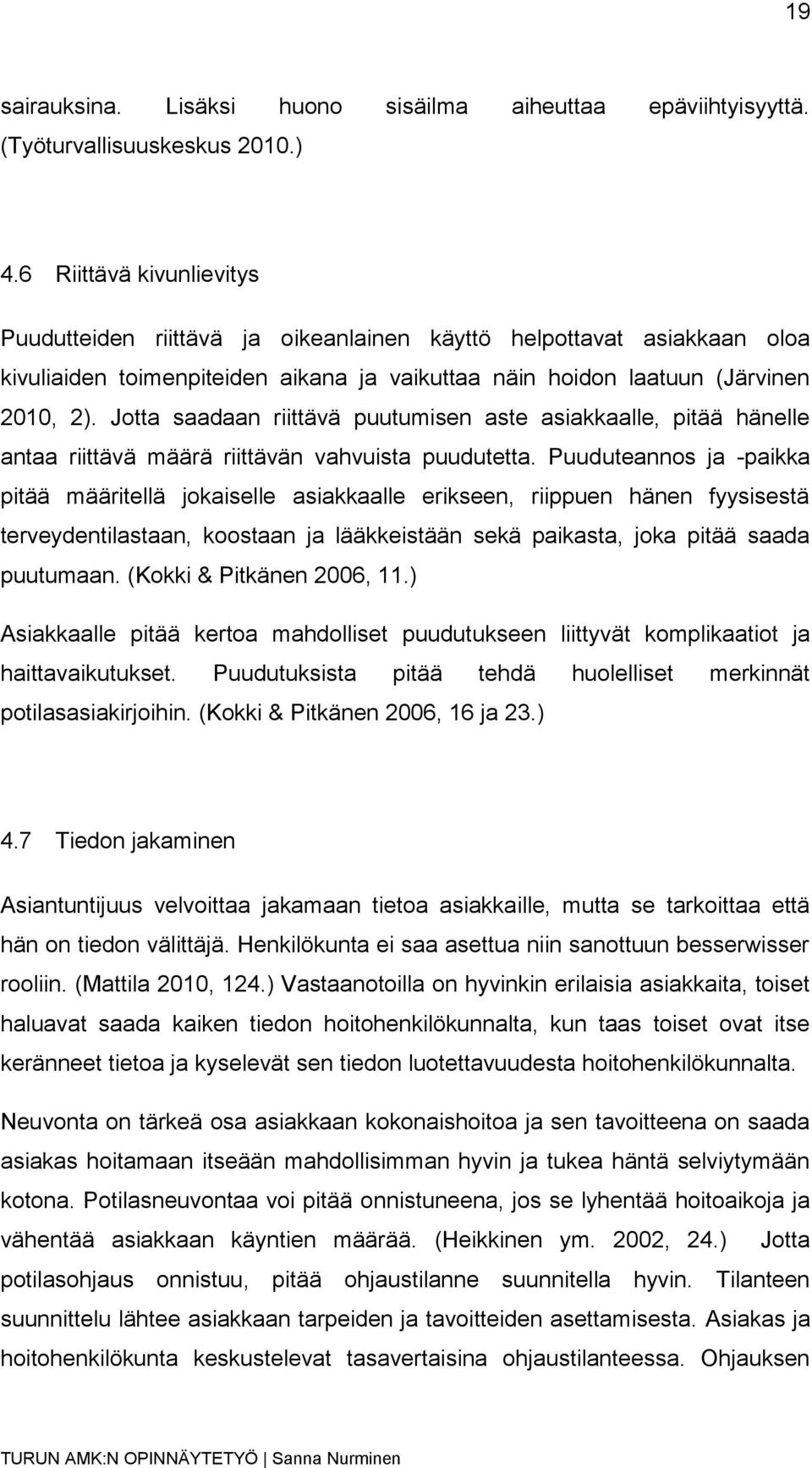 Jotta saadaan riittävä puutumisen aste asiakkaalle, pitää hänelle antaa riittävä määrä riittävän vahvuista puudutetta.