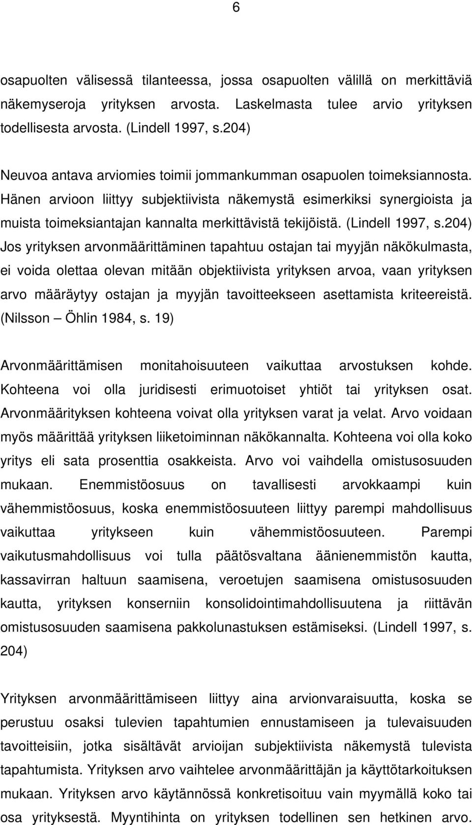 Hänen arvioon liittyy subjektiivista näkemystä esimerkiksi synergioista ja muista toimeksiantajan kannalta merkittävistä tekijöistä. (Lindell 1997, s.