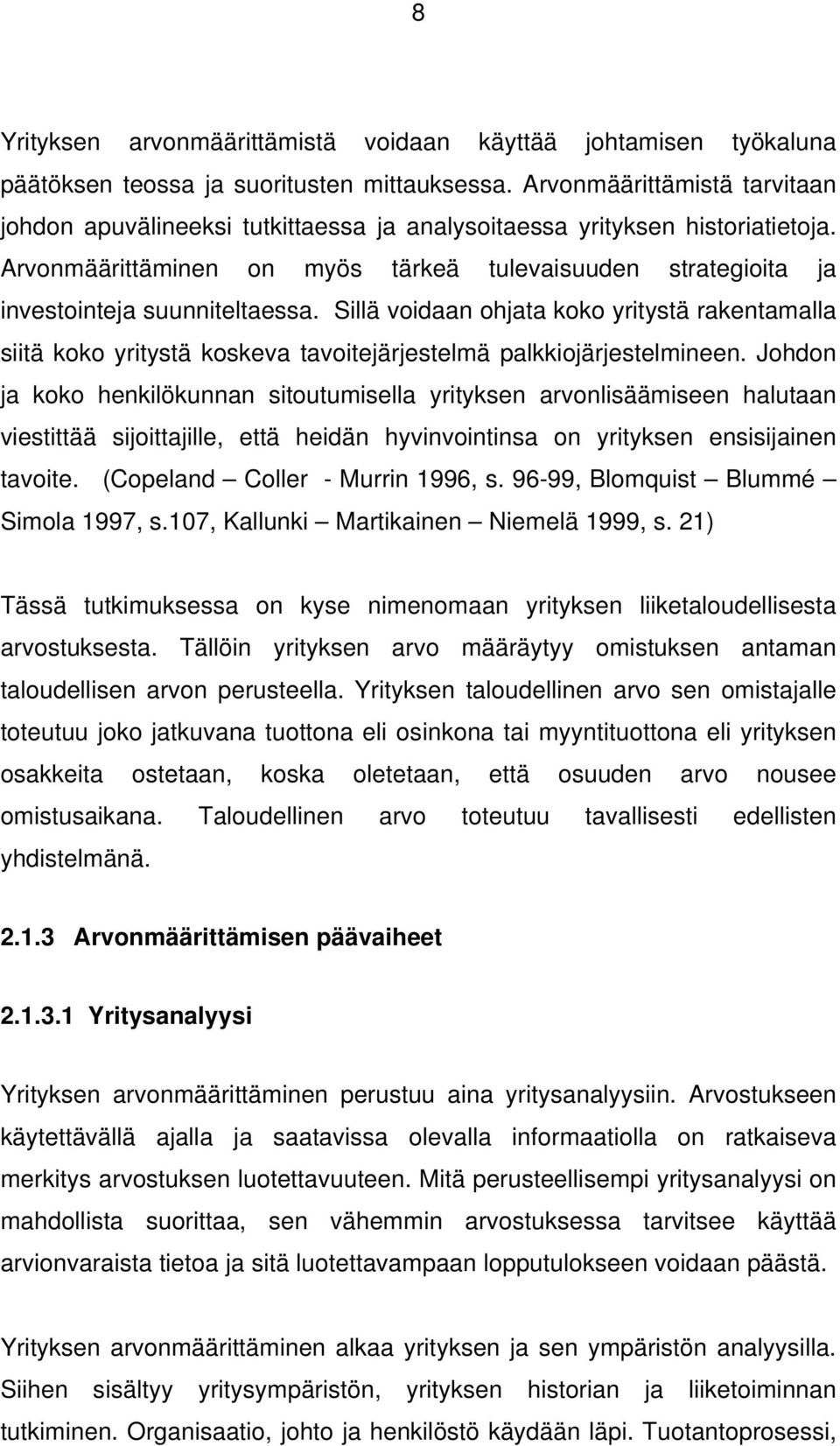 Arvonmäärittäminen on myös tärkeä tulevaisuuden strategioita ja investointeja suunniteltaessa.