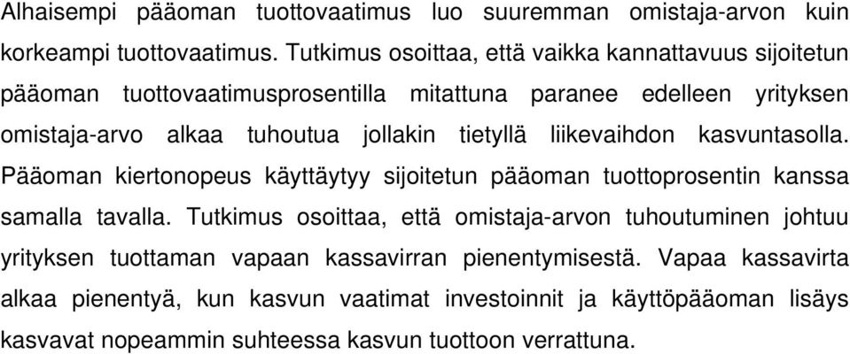 jollakin tietyllä liikevaihdon kasvuntasolla. Pääoman kiertonopeus käyttäytyy sijoitetun pääoman tuottoprosentin kanssa samalla tavalla.