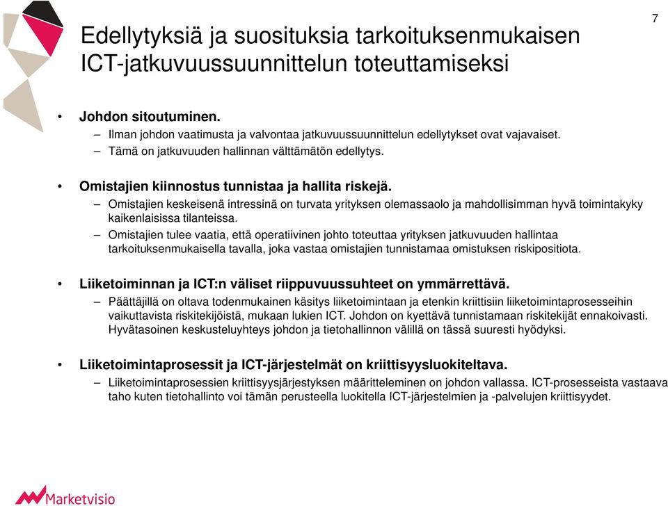 Omistajien keskeisenä intressinä on turvata yrityksen olemassaolo ja mahdollisimman hyvä toimintakyky kaikenlaisissa tilanteissa.