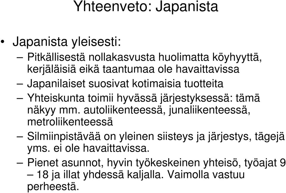 autoliikenteessä, junaliikenteessä, metroliikenteessä Silmiinpistävää on yleinen siisteys ja järjestys, tägejä yms.