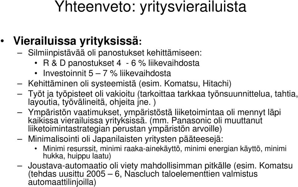 ) Ympäristön vaatimukset, ympäristöstä liiketoimintaa oli mennyt läpi kaikissa vierailuissa yrityksissä. (mm.