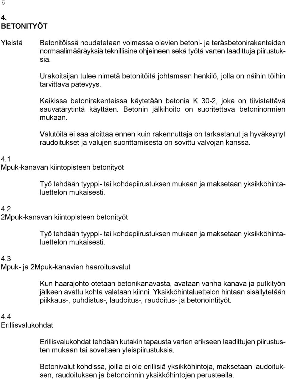 Betonin jälkihoito on suoritettava betoninormien mukaan.