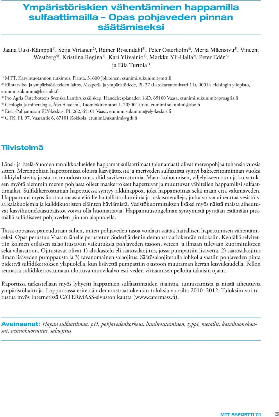 fi 2) Elintarvike- ja ympäristötieteiden laitos, Maaperä- ja ympäristötiede, PL 27 (Latokartanonkaari 11), 00014 Helsingin yliopisto, etunimi.sukunimi@helsinki.