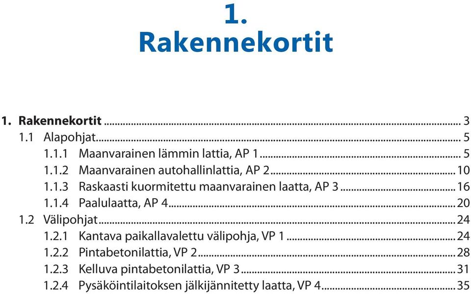 ..24 1.2.1 Kantava paikallavalettu välipohja, VP 1...24 1.2.2 Pintabetonilattia, VP 2...28 1.2.3 Kelluva pintabetonilattia, VP 3.