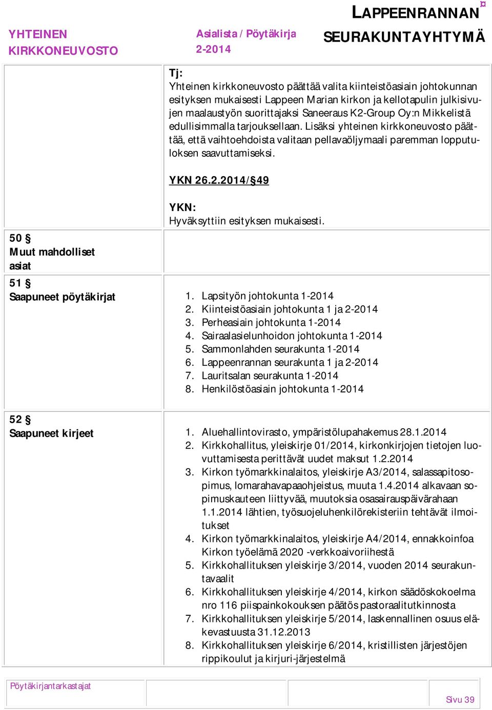 2.2014/ 49 51 Saapuneet pöytäkirjat 1. Lapsityön johtokunta 1-2014 2. Kiinteistöasiain johtokunta 1 ja 3. Perheasiain johtokunta 1-2014 4. Sairaalasielunhoidon johtokunta 1-2014 5.