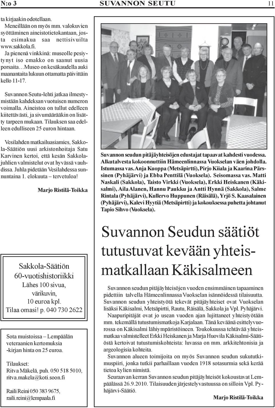 Suvannon Seutu-lehti jatkaa ilmestymistään kahdeksan vuotuisen numeron voimalla. Aineistoa on tullut edelleen kiitettävästi, ja sivumäärääkin on lisätty tarpeen mukaan.