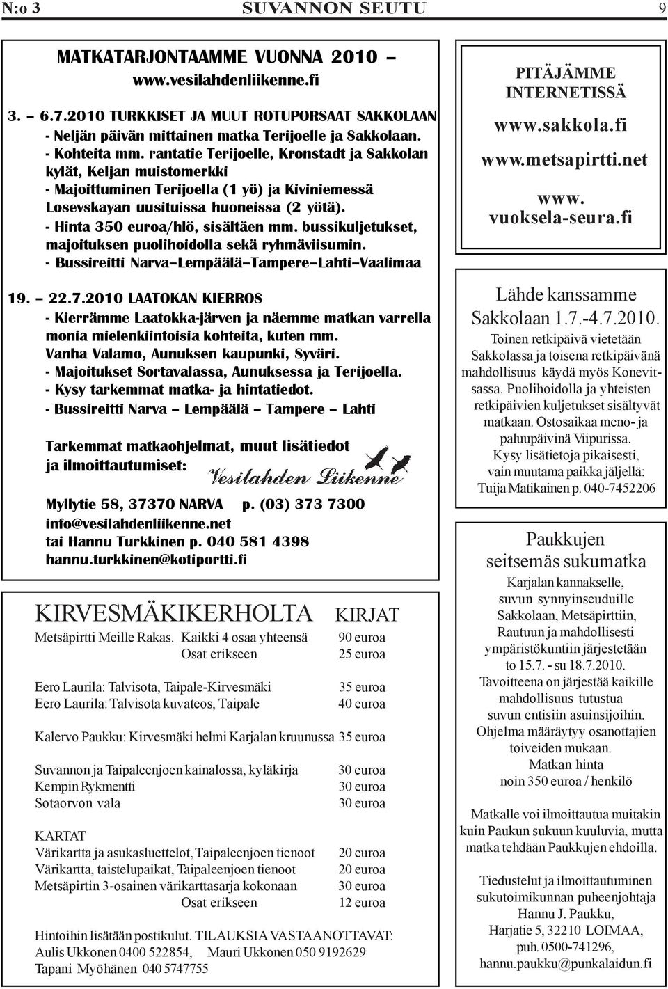 bussikuljetukset, majoituksen puolihoidolla sekä ryhmäviisumin. - Bussireitti Narva Lempäälä Tampere Lahti Vaalimaa 19. 22.7.