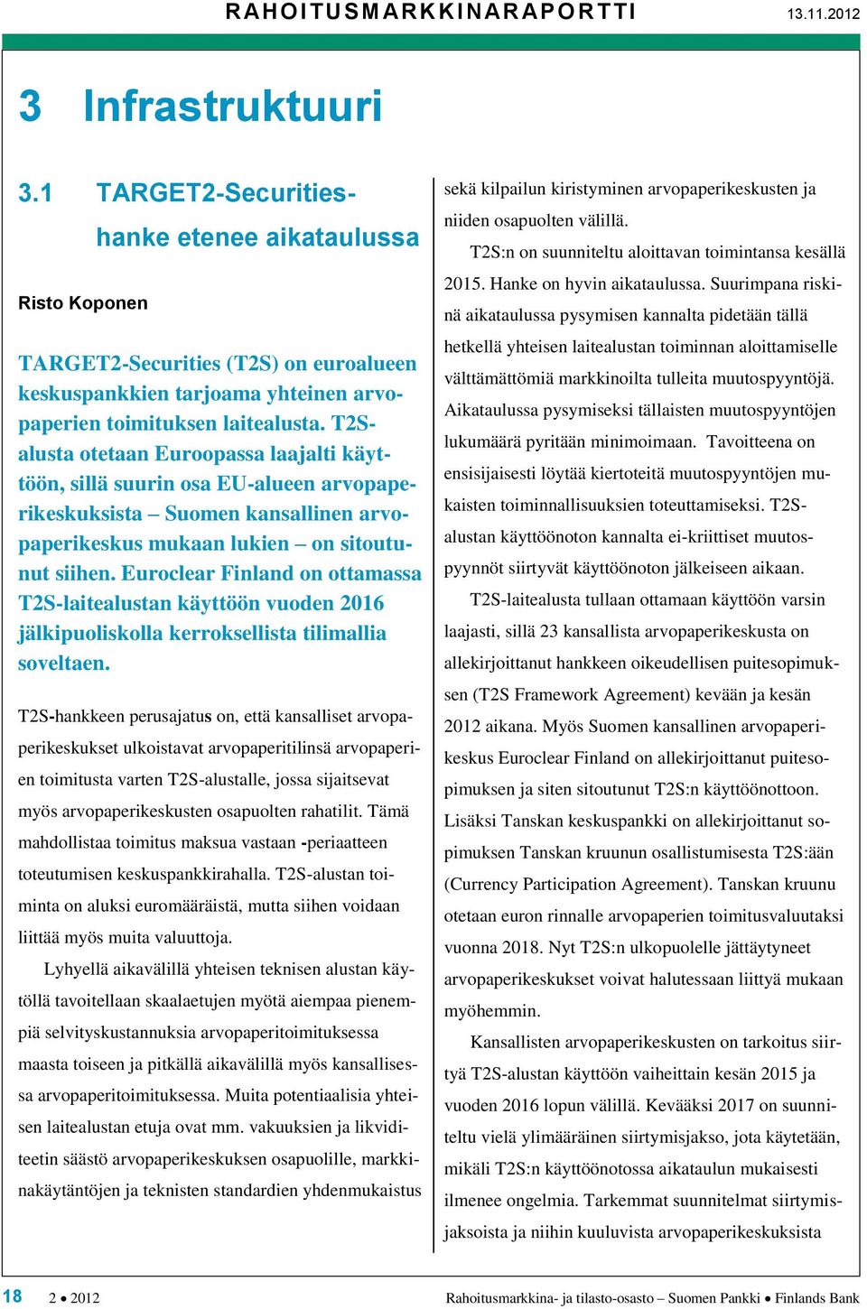 T2Salusta otetaan Euroopassa laajalti käyttöön, sillä suurin osa EU-alueen arvopaperikeskuksista Suomen kansallinen arvopaperikeskus mukaan lukien on sitoutunut siihen.