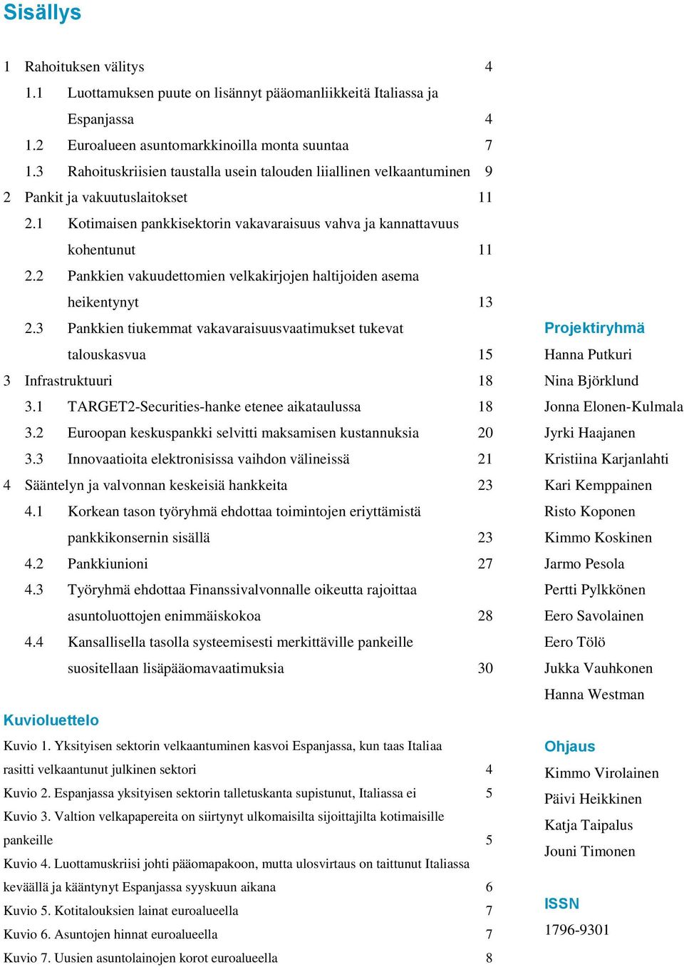 2 Pankkien vakuudettomien velkakirjojen haltijoiden asema heikentynyt 13 2.3 Pankkien tiukemmat vakavaraisuusvaatimukset tukevat talouskasvua 15 3 Infrastruktuuri 18 3.