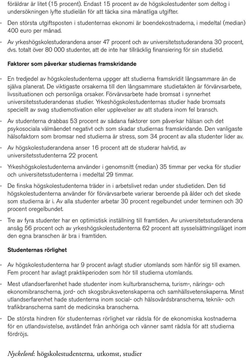 totalt över 8 studenter, att de inte har tillräcklig finansiering för sin studietid.