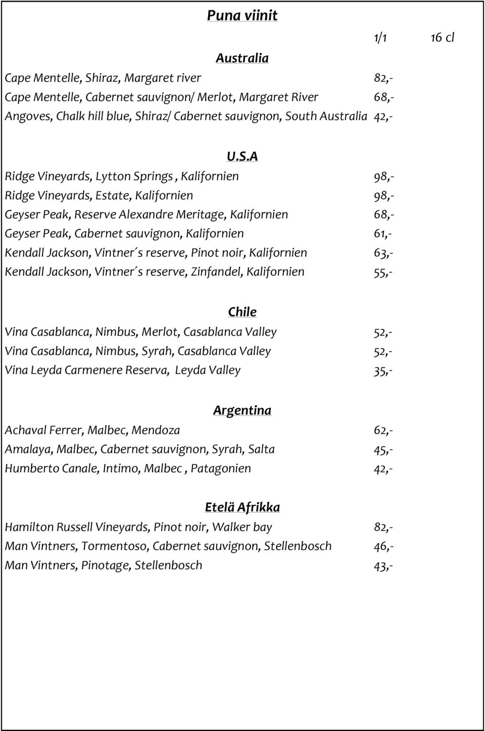 A Ridge Vineyards, Lytton Springs, Kalifornien 98,- Ridge Vineyards, Estate, Kalifornien 98,- Geyser Peak, Reserve Alexandre Meritage, Kalifornien 68,- Geyser Peak, Cabernet sauvignon, Kalifornien