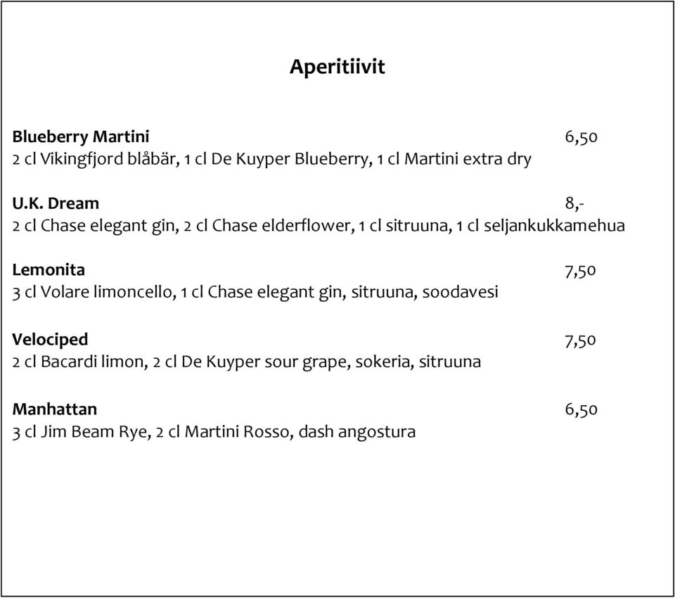 7,50 3 cl Volare limoncello, 1 cl Chase elegant gin, sitruuna, soodavesi Velociped 7,50 2 cl Bacardi limon, 2